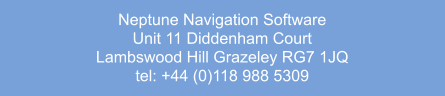 Neptune Navigation Software Unit 11 Diddenham Court  Lambswood Hill Grazeley RG7 1JQ tel: +44 (0)118 988 5309